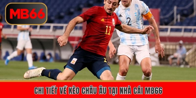 Chi tiết về kèo Châu Âu tại nhà cái MB66