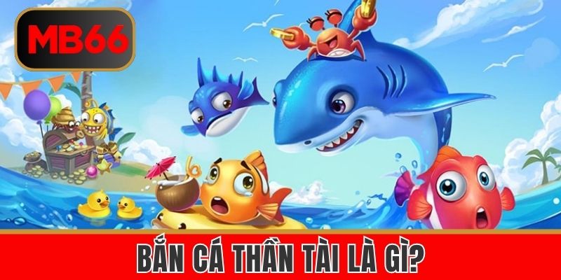 Khái niệm về trò chơi bắn cá thần tài