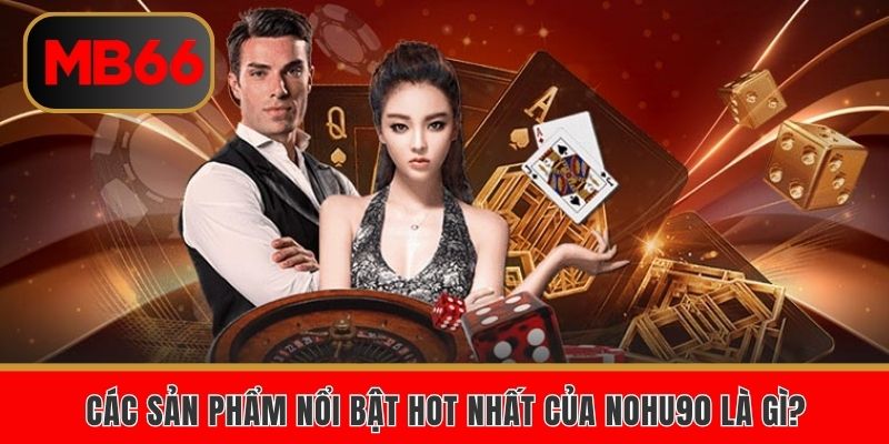 Khám phá các sản phẩm nổi bật tại NOHU90