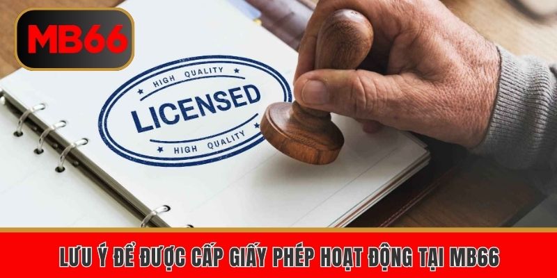 Giấy Phép Hoạt Động – Cơ Sở Pháp Lý Vững Chắc Của MB66 5 Lưu ý để được cấp giấy phép hoạt động tại MB66