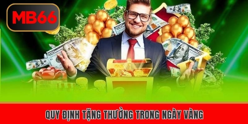 Khuyến Mãi Ngày Vàng MB66 – Nạp Tiền Nhận Thưởng Khủng 4 Quy định tặng thưởng trong ngày 09 vàng