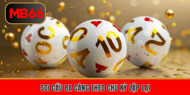 Soi cầu ba càng theo chu kỳ lặp lại