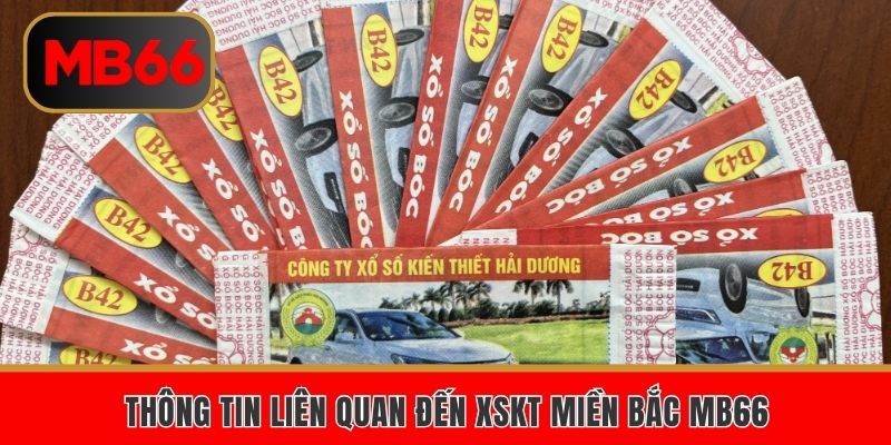 Xổ Số Miền Bắc MB66 – Cá Cược May Rủi Nhận Thưởng Lớn 4 Thông tin liên quan đến XSKT MB66