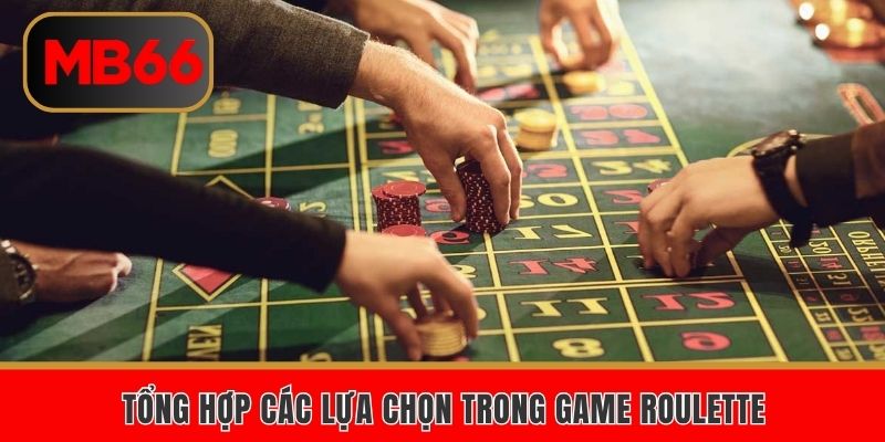 Roulette MB66 Bỏ Túi Chiến Lược Để Có Được Thắng Lớn 4 Tổng hợp các lựa chọn trong game roulette