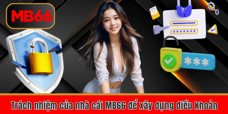 Chính sách bảo mật Tại MB66 Phiên Bản Mới Nhất 2025 5 Trách nhiệm của nhà cái MB66 để xây dựng điều khoản